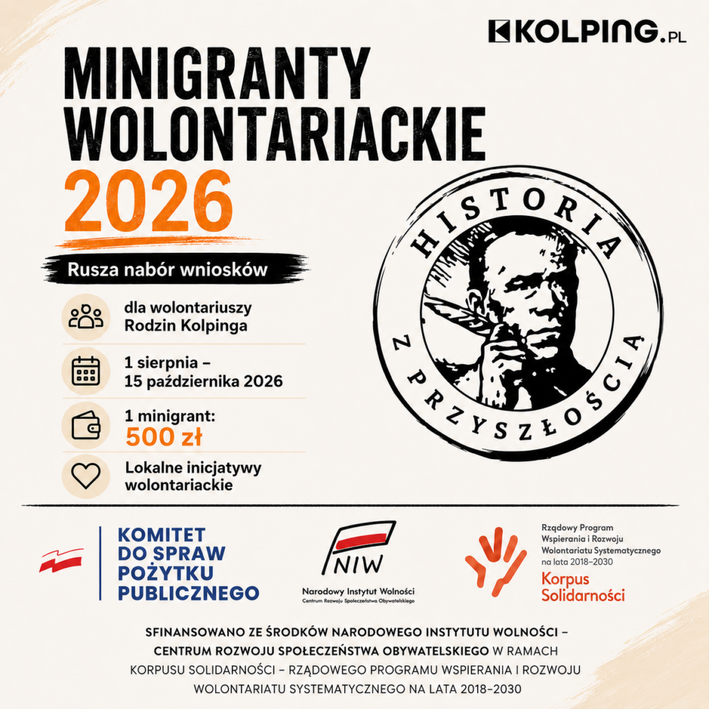 Plakat informujący o naborze do programu „Minigranty Wolontariackie 2026” organizowanego przez KOLPING Polska. Na jasnym tle znajduje się duży czarny napis „Minigranty Wolontariackie”, a poniżej pomarańczowy rok „2026” i informacja „Rusza nabór wniosków”. Po lewej stronie umieszczono ikony i najważniejsze informacje: program jest przeznaczony dla wolontariuszy Rodzin Kolpinga, nabór trwa od 1 sierpnia do 15 października 2026 roku, wartość jednego minigrantu wynosi 500 zł, a środki przeznaczone są na lokalne inicjatywy wolontariackie. Po prawej stronie widnieje okrągły znak z wizerunkiem bł. Adolpha Kolpinga oraz hasłem „Historia z przyszłością”. W dolnej części znajdują się logotypy Komitetu do spraw Pożytku Publicznego, Narodowego Instytutu Wolności oraz programu Korpus Solidarności, a także informacja o dofinansowaniu ze środków Narodowego Instytutu Wolności w ramach Rządowego Programu Wspierania i Rozwoju Wolontariatu Systematycznego na lata 2018–2030.